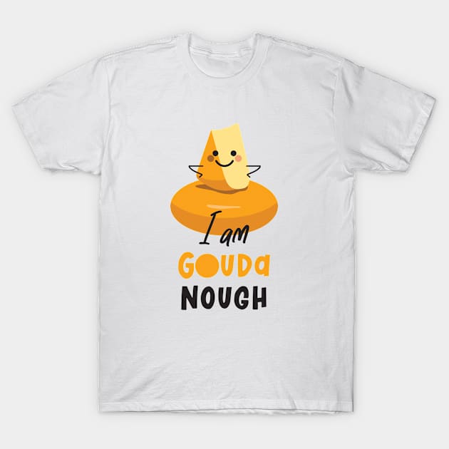 I Am Gouda Nough T-Shirt by VicEllisArt